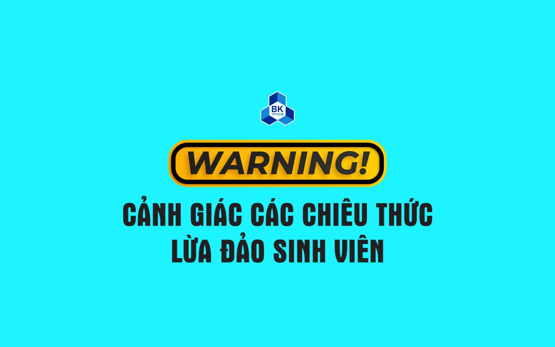 CẢNH GIÁC TRƯỚC CÁC CHIÊU THỨC LỪA ĐẢO SINH VIÊN